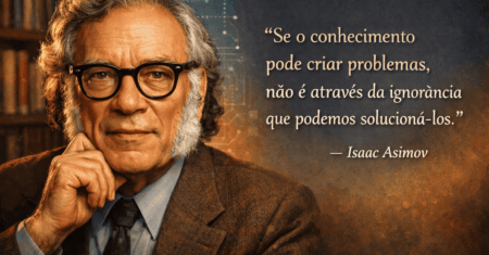 Isaac Asimov – Conhecimento x Problemas x Ignorância